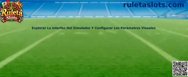 Explorar la interfaz del simulador y configurar parámetros visuales