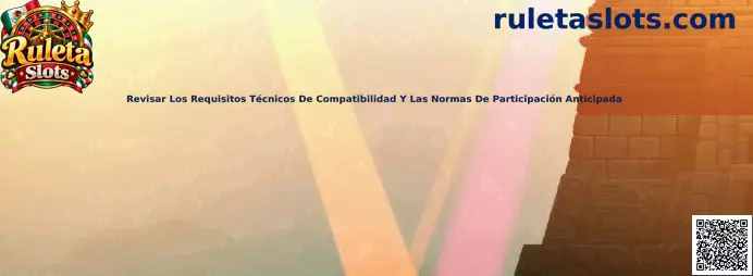 Revisión de compatibilidad técnica y normas de participación anticipada para Ruleta Slots