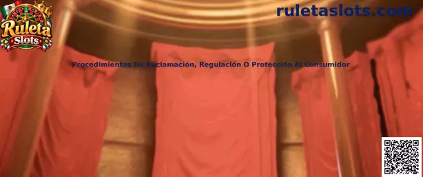 Guía de Ruleta Slots sobre reclamaciones, regulación y protección al consumidor en México
