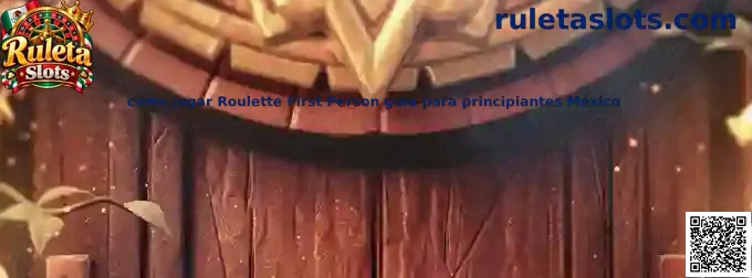 Guía visual para aprender cómo jugar Roulette First Person en México