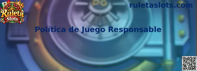 Información sobre la Política de Juego Responsable de Ruleta Slots