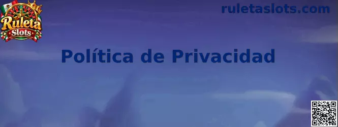 Información sobre privacidad y protección de datos en Ruleta Slots